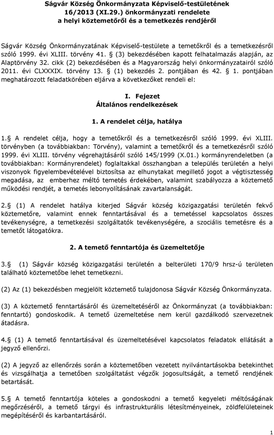 (3) bekezdésében kapott felhatalmazás alapján, az Alaptörvény 32. cikk (2) bekezdésében és a Magyarország helyi önkormányzatairól szóló 2011. évi CLXXXIX. törvény 13. (1) bekezdés 2. pontjában és 42.