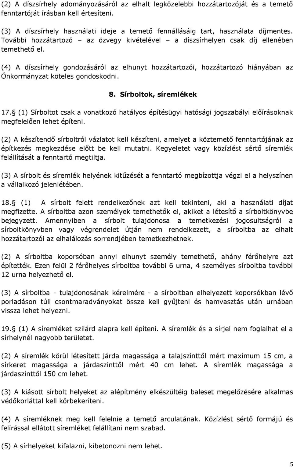 (4) A díszsírhely gondozásáról az elhunyt hozzátartozói, hozzátartozó hiányában az Önkormányzat köteles gondoskodni. 8. Sírboltok, síremlékek 17.