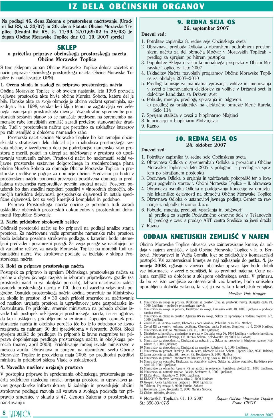 2007 sprejel SKLEP o priœetku priprave obœinskega prostorskega naœrta Obœine Moravske Toplice S tem sklepom æupan Obœine Moravske Toplice doloœa zaœetek in naœin priprave Obœinskega prostorskega