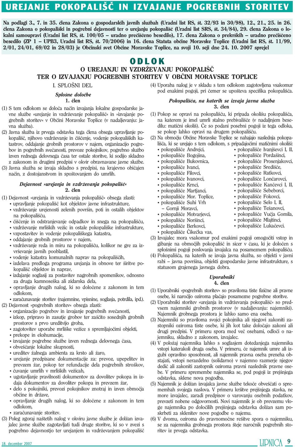 100/05 uradno preœiøœeno besedilo), 17. œlena Zakona o prekrøkih uradno preœiøœeno besedilo (ZP 1 UPB3, Uradni list RS, øt. 70/2006) in 16. œlena Statuta obœine Moravske Toplice (Uradni list RS, øt.