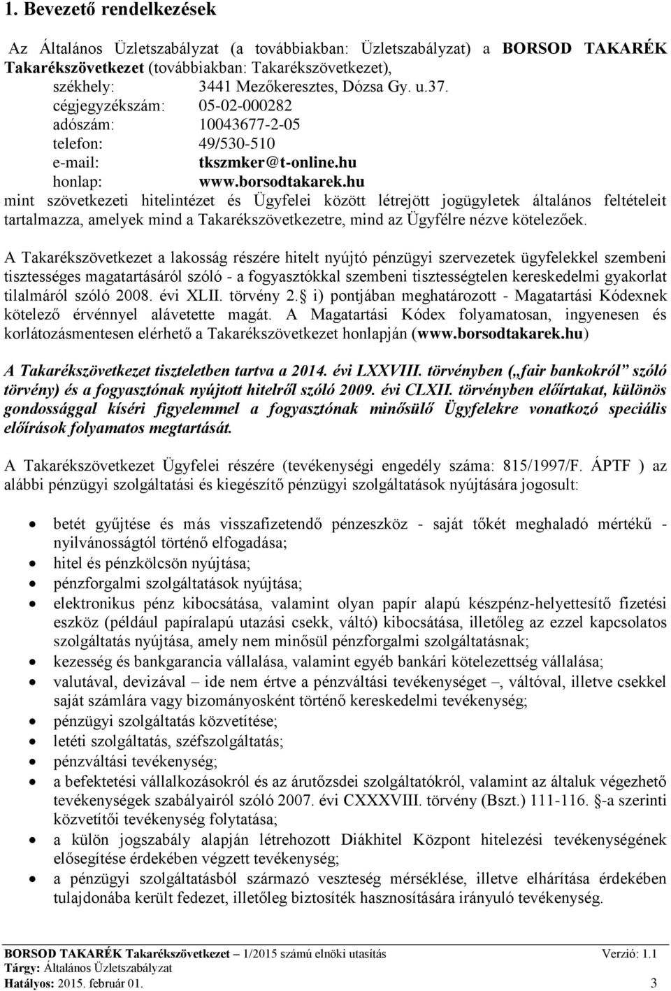 hu mint szövetkezeti hitelintézet és Ügyfelei között létrejött jogügyletek általános feltételeit tartalmazza, amelyek mind a Takarékszövetkezetre, mind az Ügyfélre nézve kötelezőek.