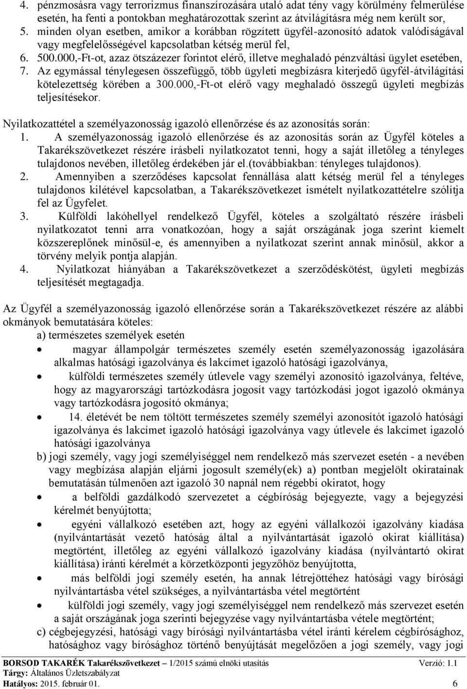 000,-Ft-ot, azaz ötszázezer forintot elérő, illetve meghaladó pénzváltási ügylet esetében, 7.