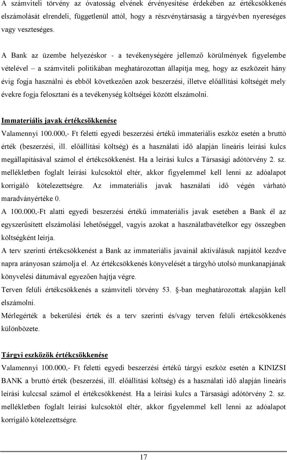 következően azok beszerzési, illetve előállítási költségét mely évekre fogja felosztani és a tevékenység költségei között elszámolni. Immateriális javak értékcsökkenése Valamennyi 100.