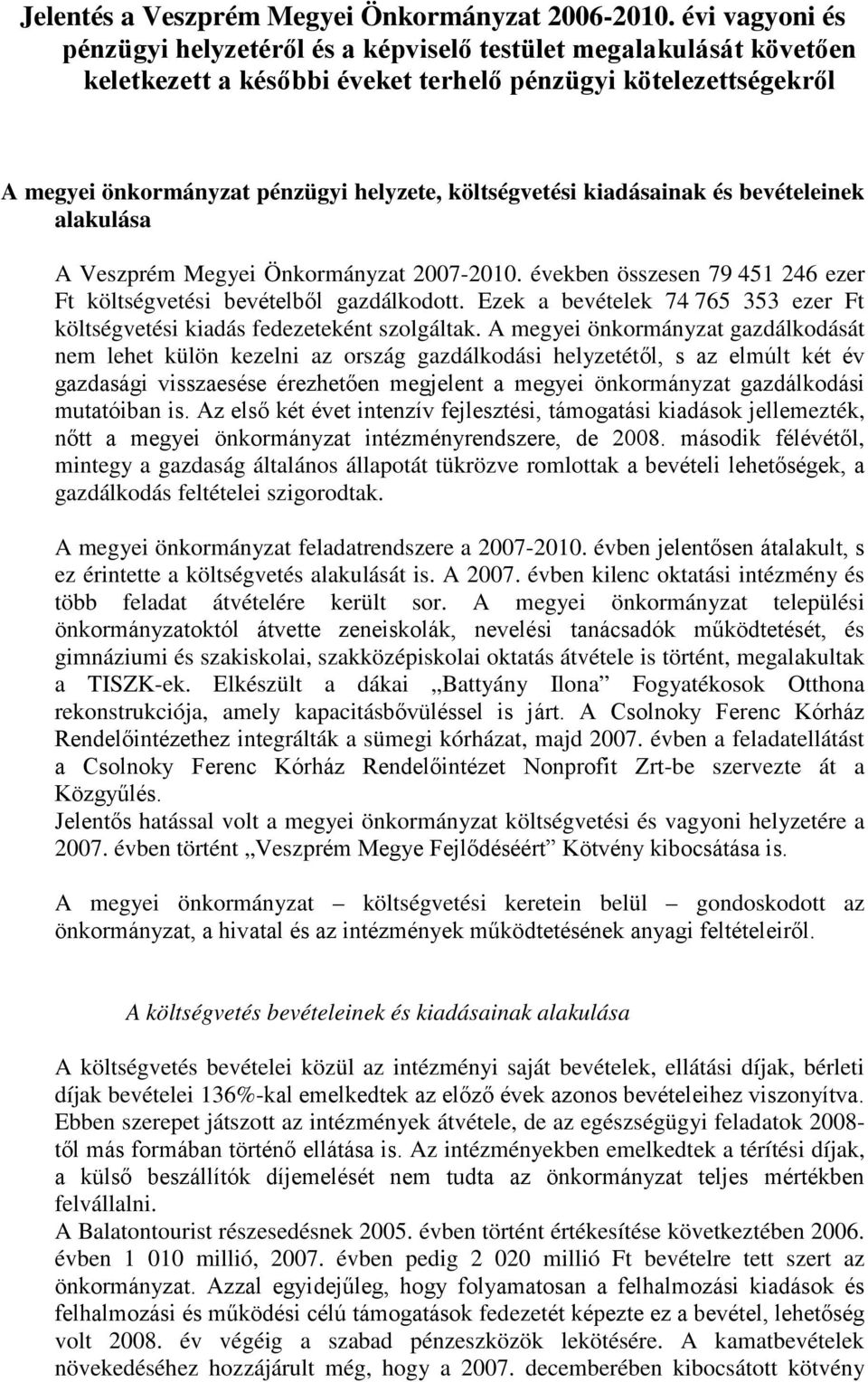 költségvetési kiadásainak és bevételeinek alakulása A Veszprém Megyei Önkormányzat 2007-2010. években összesen 79 451 246 ezer Ft költségvetési bevételből gazdálkodott.