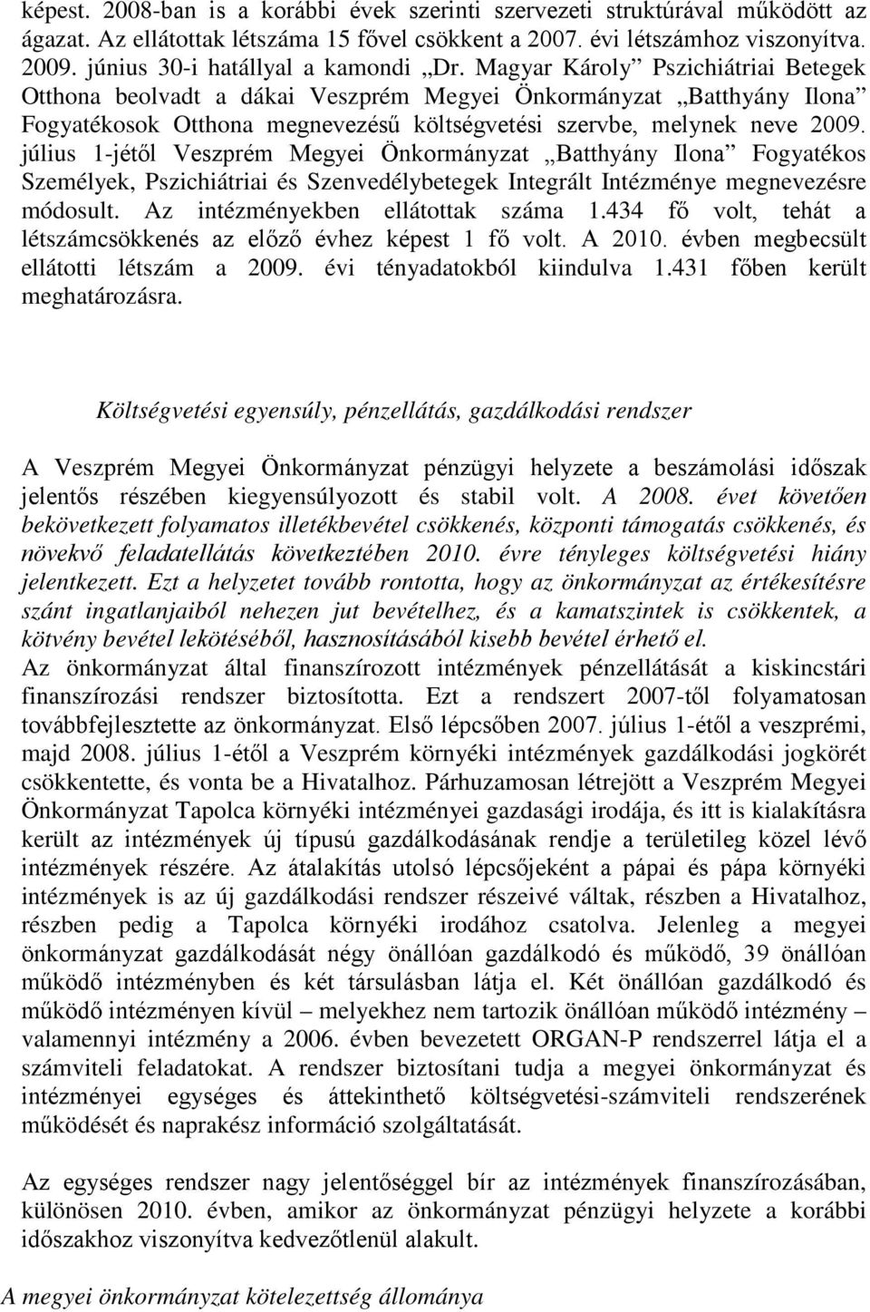 Magyar Károly Pszichiátriai Betegek Otthona beolvadt a dákai Veszprém Megyei Önkormányzat Batthyány Ilona Fogyatékosok Otthona megnevezésű költségvetési szervbe, melynek neve 2009.