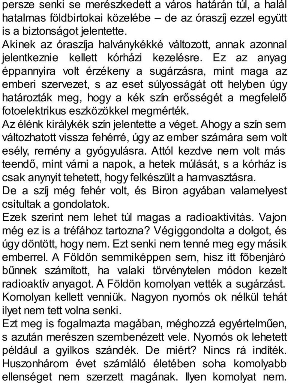 Ez az anyag éppannyira volt érzékeny a sugárzásra, mint maga az emberi szervezet, s az eset súlyosságát ott helyben úgy határozták meg, hogy a kék szín erősségét a megfelelő fotoelektrikus