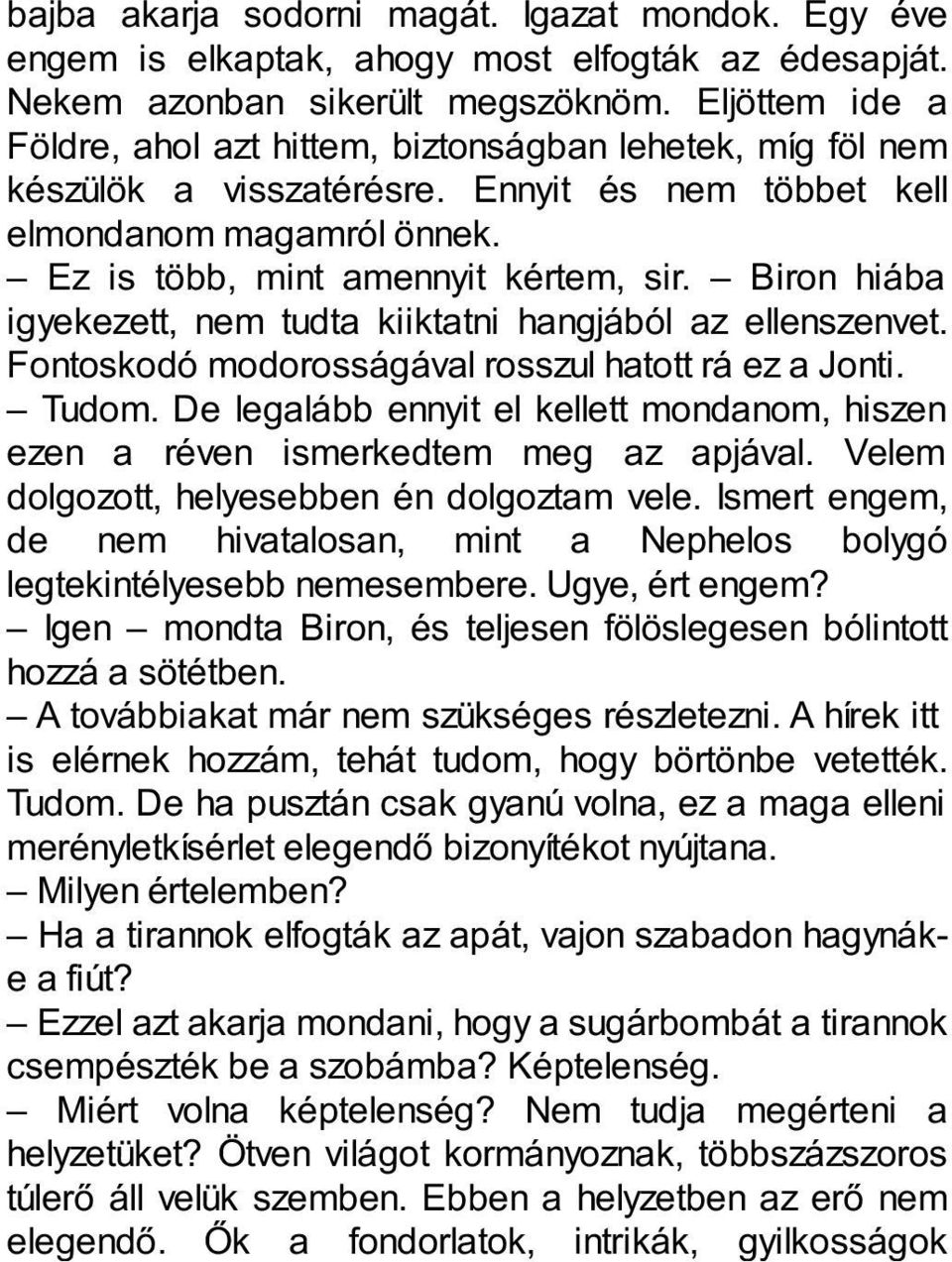 Biron hiába igyekezett, nem tudta kiiktatni hangjából az ellenszenvet. Fontoskodó modorosságával rosszul hatott rá ez a Jonti. Tudom.