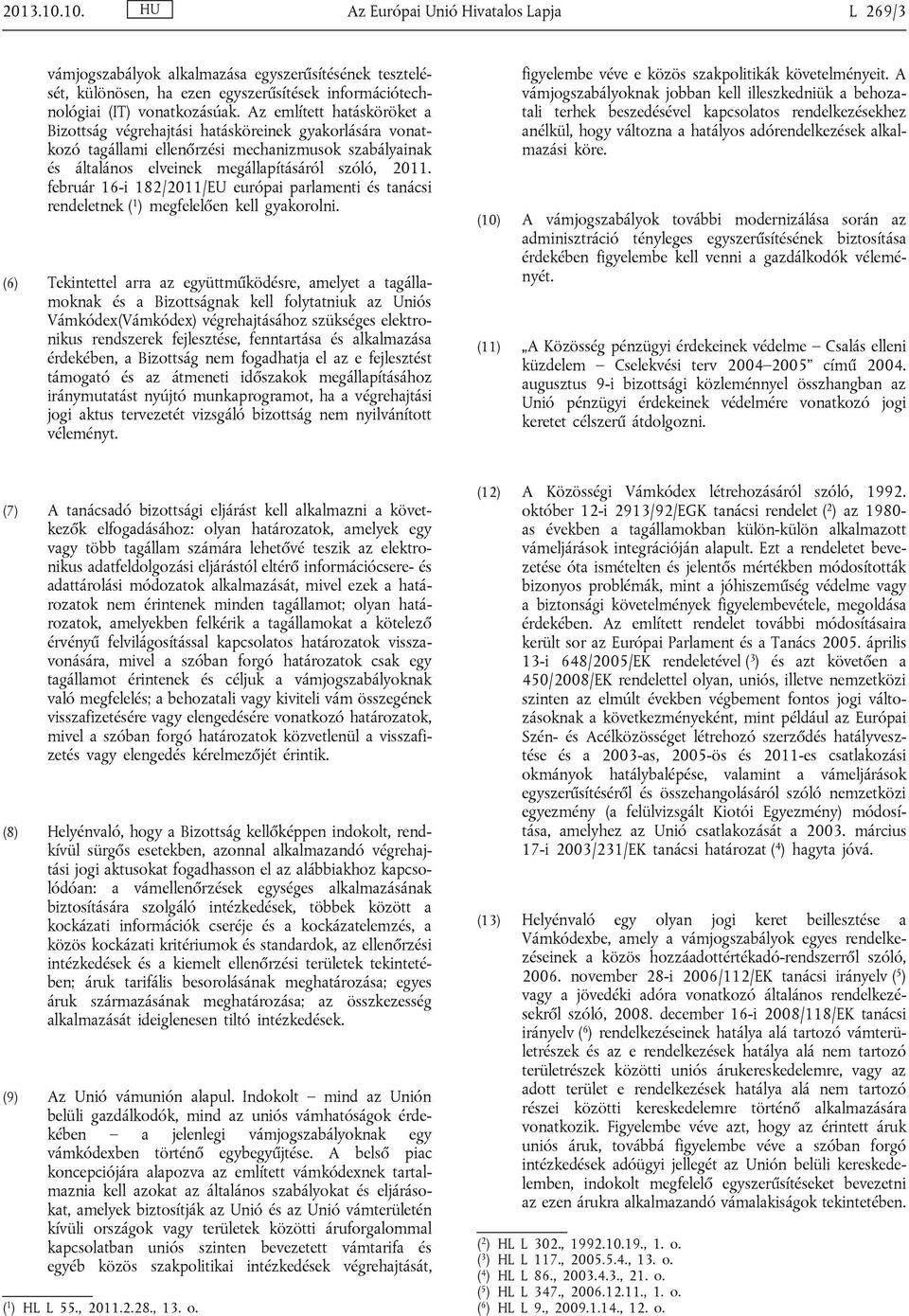 február 16-i 182/2011/EU európai parlamenti és tanácsi rendeletnek ( 1 ) megfelelően kell gyakorolni.