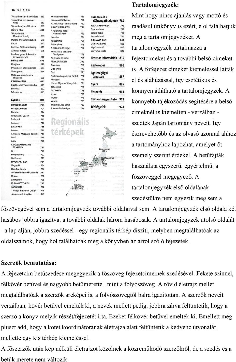 A könnyebb tájékozódás segítésére a belső címeknél is kiemelten - verzálban - szedték Japán tartomány neveit.