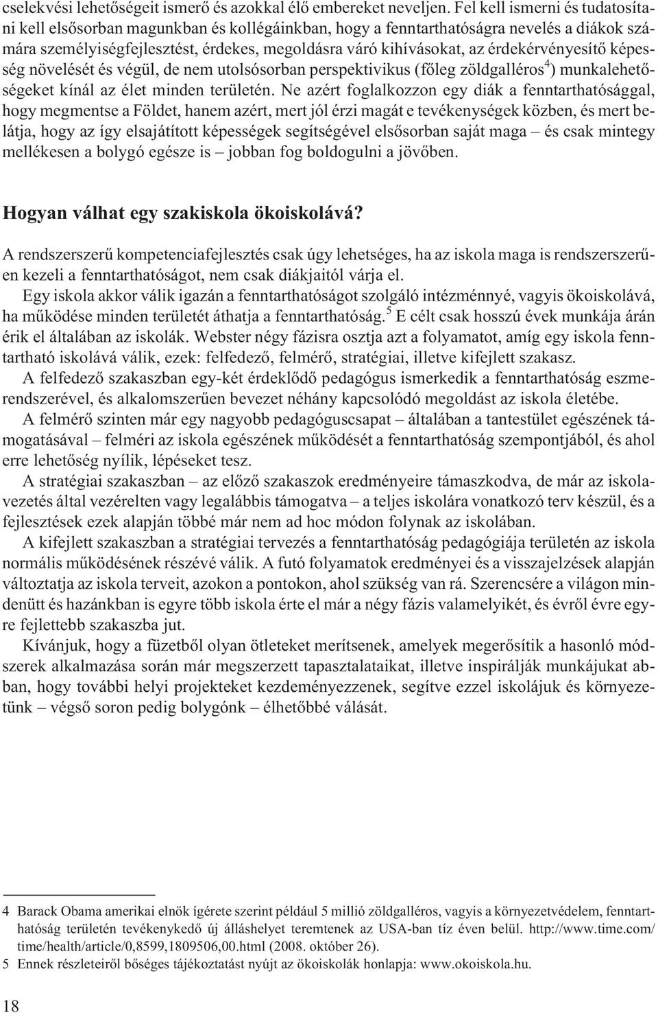 érdekérvényesítõ képesség növelését és végül, de nem utolsósorban perspektivikus (fõleg zöldgalléros 4 ) munkalehetõségeket kínál az élet minden területén.