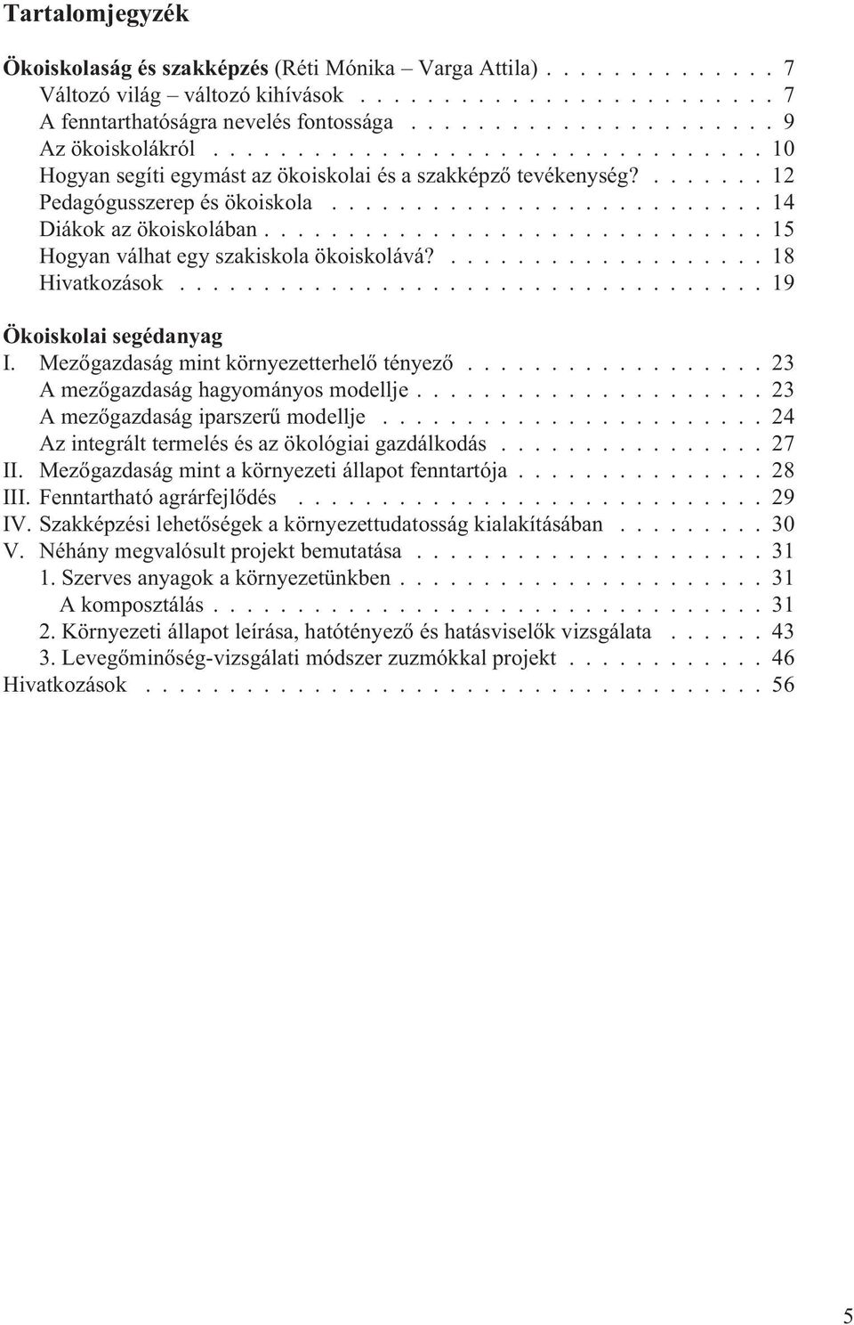 ..19 Ökoiskolai segédanyag I. Mezõgazdaság mint környezetterhelõ tényezõ...23 A mezõgazdaság hagyományos modellje...23 A mezõgazdaság iparszerû modellje.