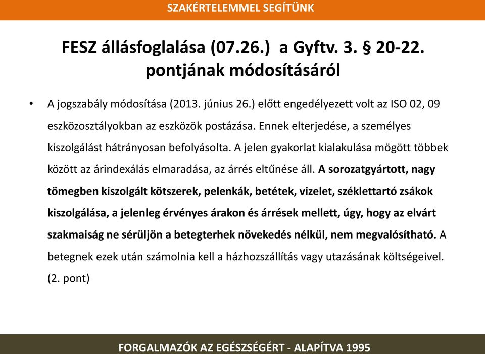 A jelen gyakorlat kialakulása mögött többek között az árindexálás elmaradása, az árrés eltűnése áll.