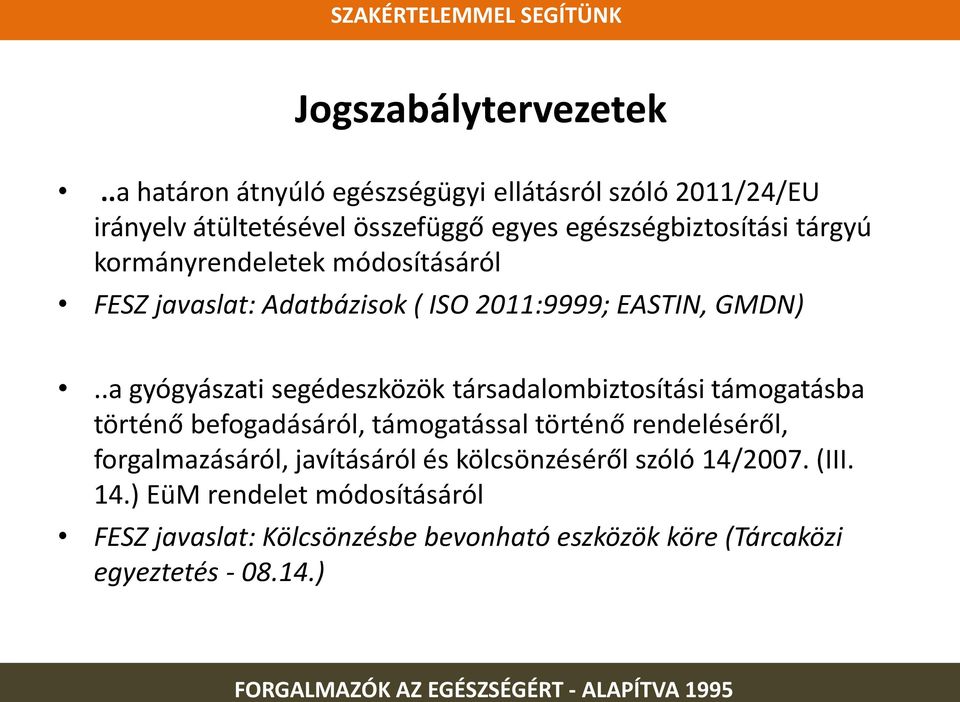 kormányrendeletek módosításáról FESZ javaslat: Adatbázisok ( ISO 2011:9999; EASTIN, GMDN).