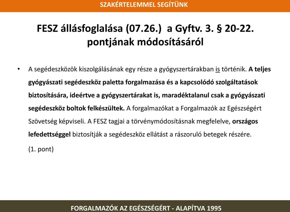 A teljes gyógyászati segédeszköz paletta forgalmazása és a kapcsolódó szolgáltatások biztosítására, ideértve a gyógyszertárakat is,