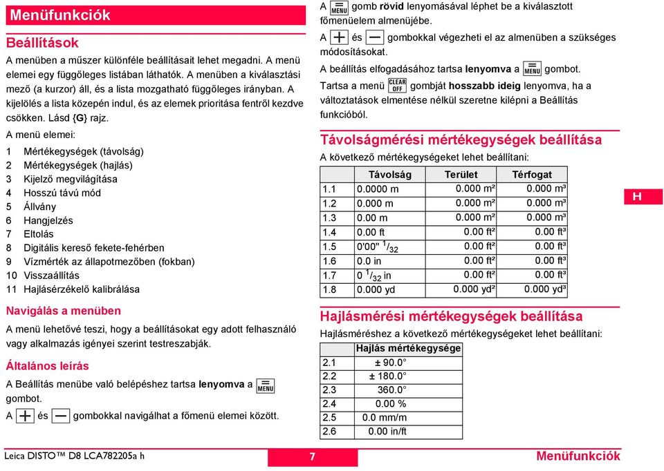 A menü elemei: 1 Mértékegységek (távolság) 2 Mértékegységek (hajlás) 3 Kijelző megvilágítása 4 osszú távú mód 5 Állvány 6 angjelzés 7 Eltolás 8 Digitális kereső fekete-fehérben 9 Vízmérték az