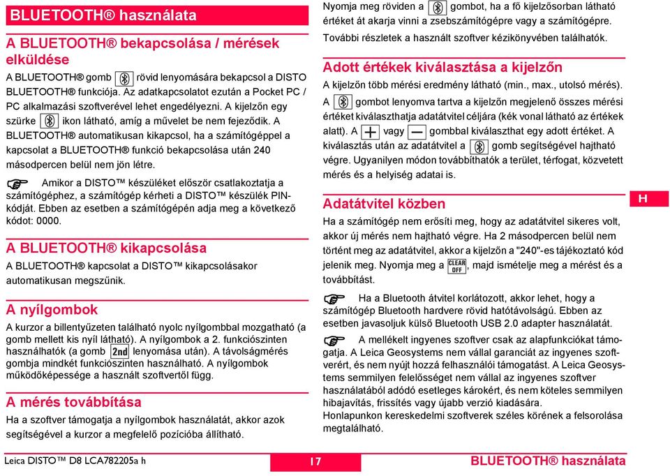 A BLUETOOT automatikusan kikapcsol, ha a számítógéppel a kapcsolat a BLUETOOT funkció bekapcsolása után 240 másodpercen belül nem jön létre.