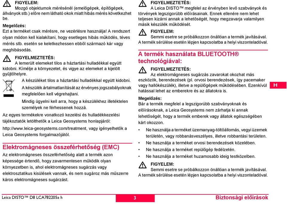 FIGYELMEZTETÉ: A lemerült elemeket tilos a háztartási hulladékkal együtt kidobni. Kímélje a környezetet, és vigye az elemeket a kijelölt gyűjtőhelyre.