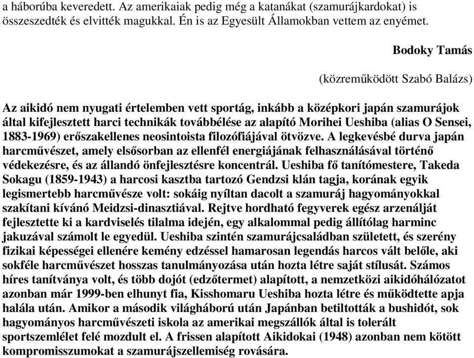 (alias O Sensei, 1883-1969) erőszakellenes neosintoista filozófiájával ötvözve.