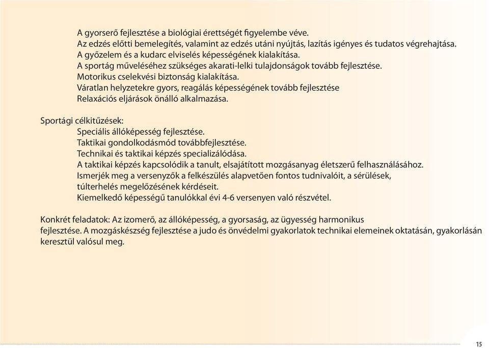 Váratlan helyzetekre gyors, reagálás képességének tovább fejlesztése Relaxációs eljárások önálló alkalmazása. Sportági célkitűzések: Speciális állóképesség fejlesztése.