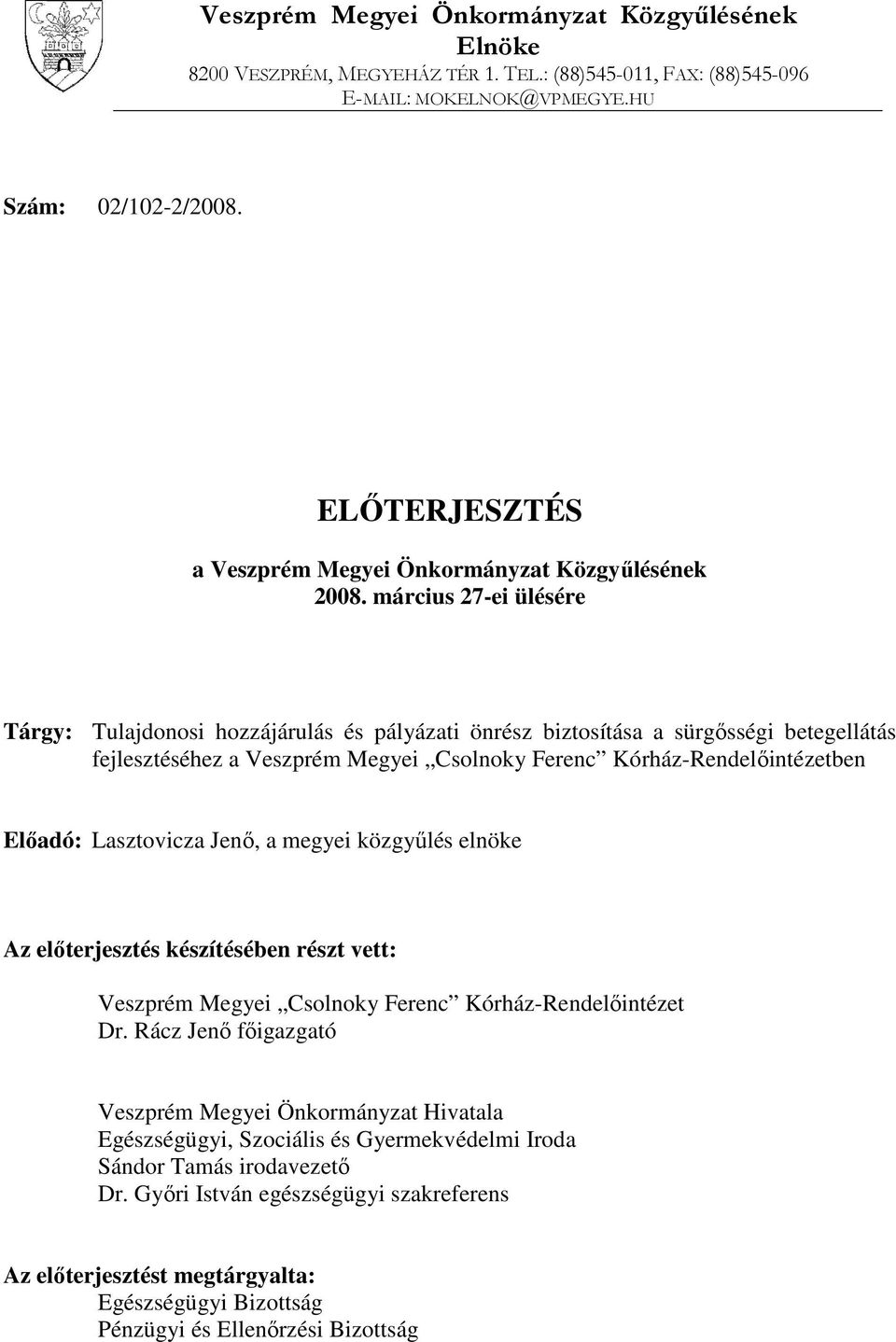 március 27-ei ülésére Tárgy: Tulajdonosi hozzájárulás és pályázati önrész biztosítása a sürgősségi betegellátás fejlesztéséhez a Veszprém Megyei Csolnoky Ferenc Kórház-Rendelőintézetben Előadó: