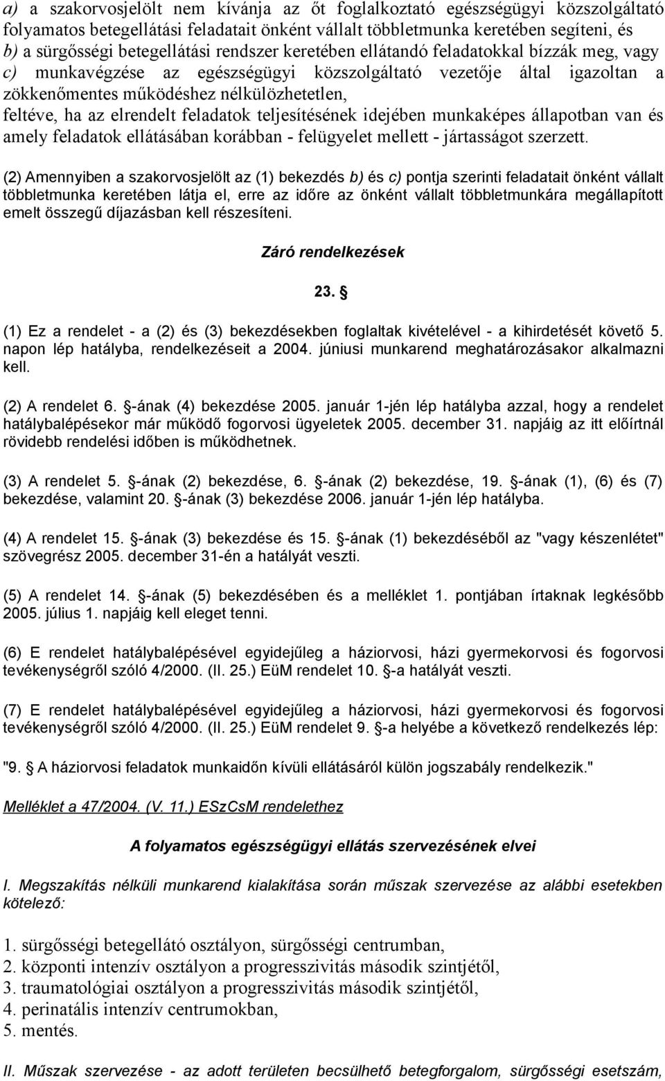 elrendelt feladatok teljesítésének idejében munkaképes állapotban van és amely feladatok ellátásában korábban - felügyelet mellett - jártasságot szerzett.