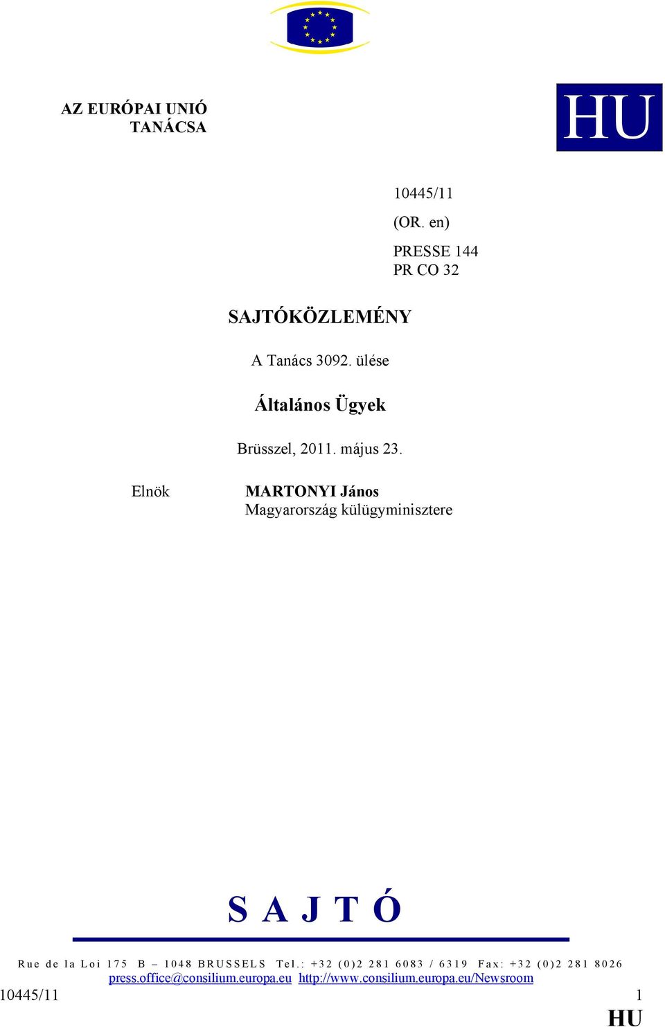 en) PRESSE 144 PR CO 32 Elnök MARTONYI János Magyarország külügyminisztere SAJTÓ Rue de la