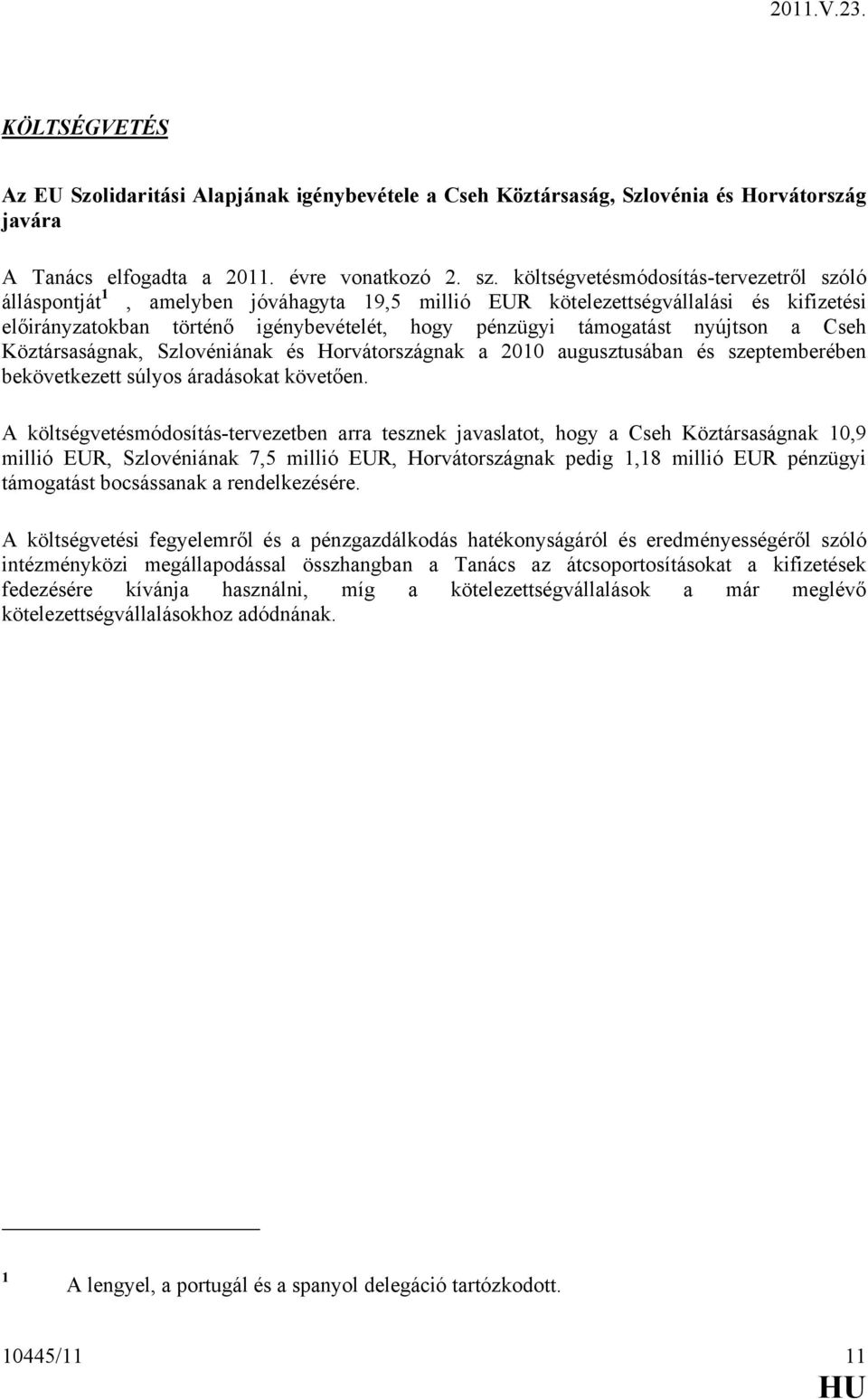 nyújtson a Cseh Köztársaságnak, Szlovéniának és Horvátországnak a 2010 augusztusában és szeptemberében bekövetkezett súlyos áradásokat követően.