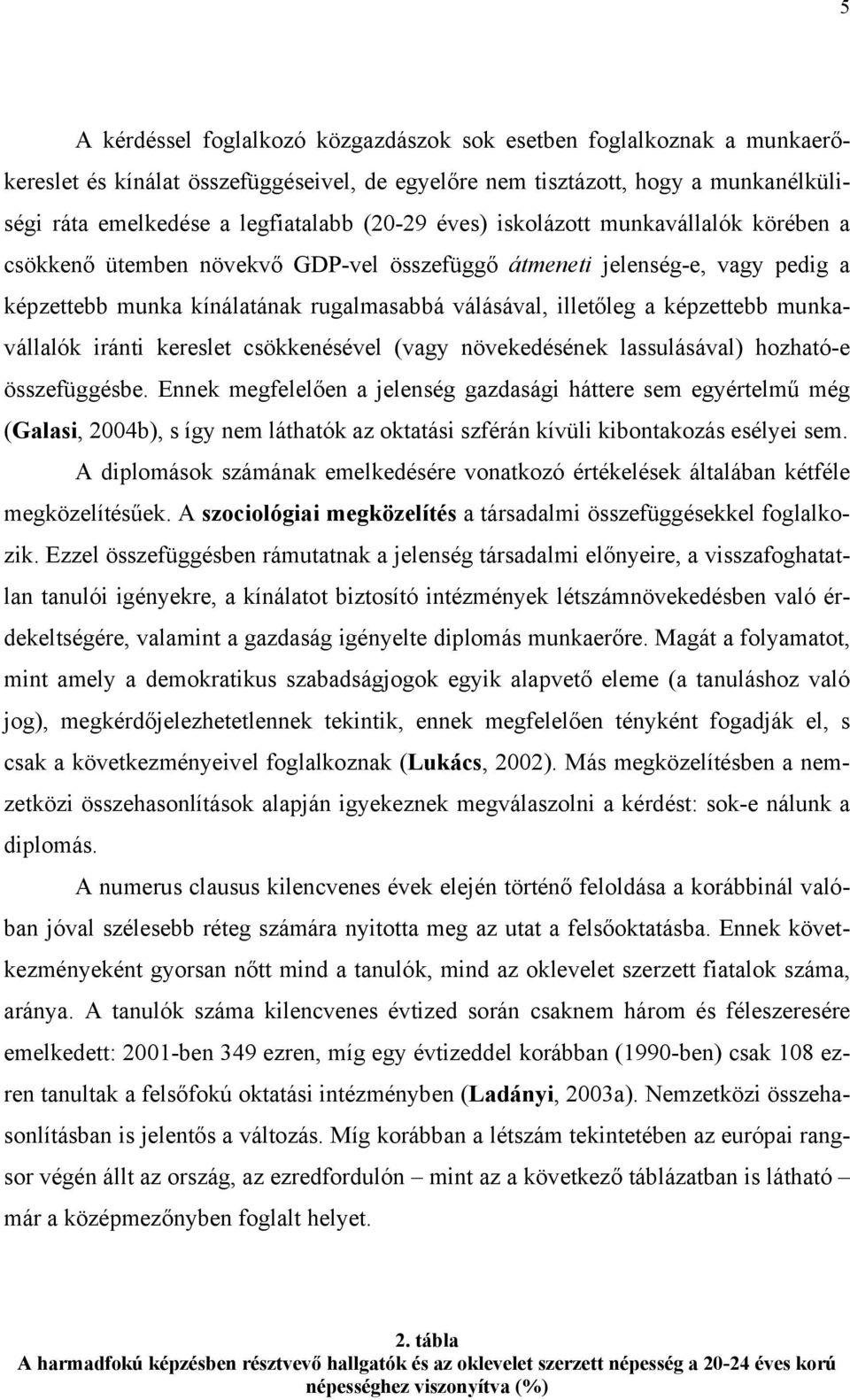 képzettebb munkavállalók iránti kereslet csökkenésével (vagy növekedésének lassulásával) hozható-e összefüggésbe.