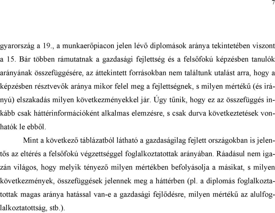 felel meg a fejlettségnek, s milyen mértékű (és irányú) elszakadás milyen következményekkel jár.