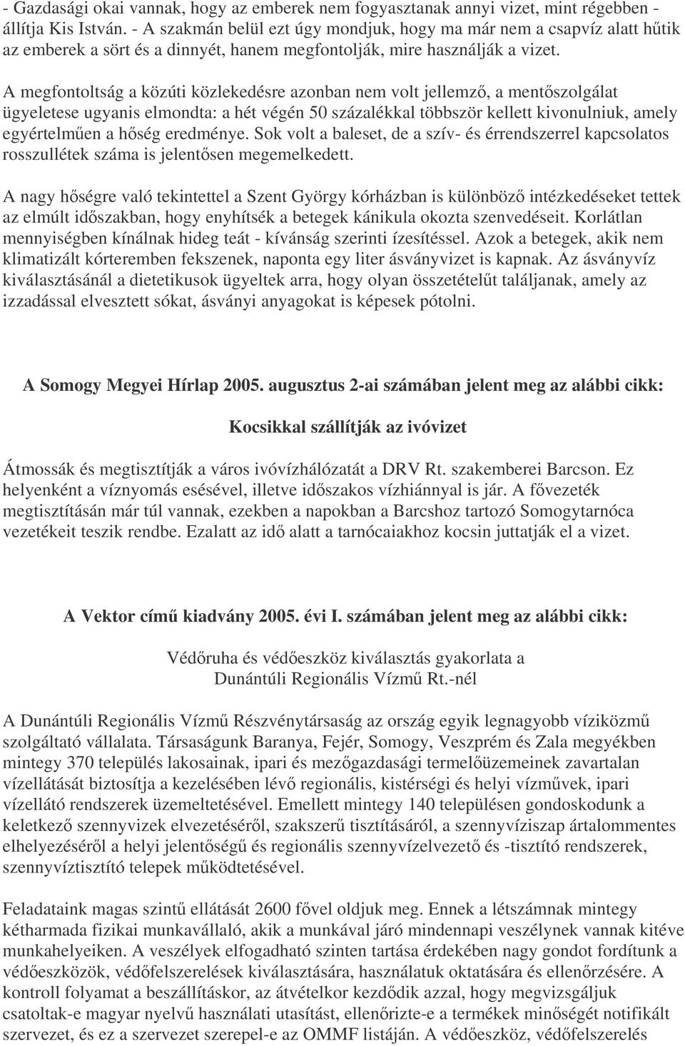 A megfontoltság a közúti közlekedésre azonban nem volt jellemz, a mentszolgálat ügyeletese ugyanis elmondta: a hét végén 50 százalékkal többször kellett kivonulniuk, amely egyértelmen a hség