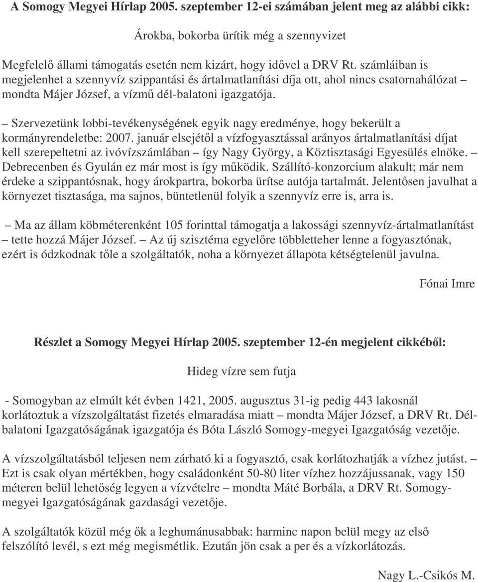 Szervezetünk lobbi-tevékenységének egyik nagy eredménye, hogy bekerült a kormányrendeletbe: 2007.