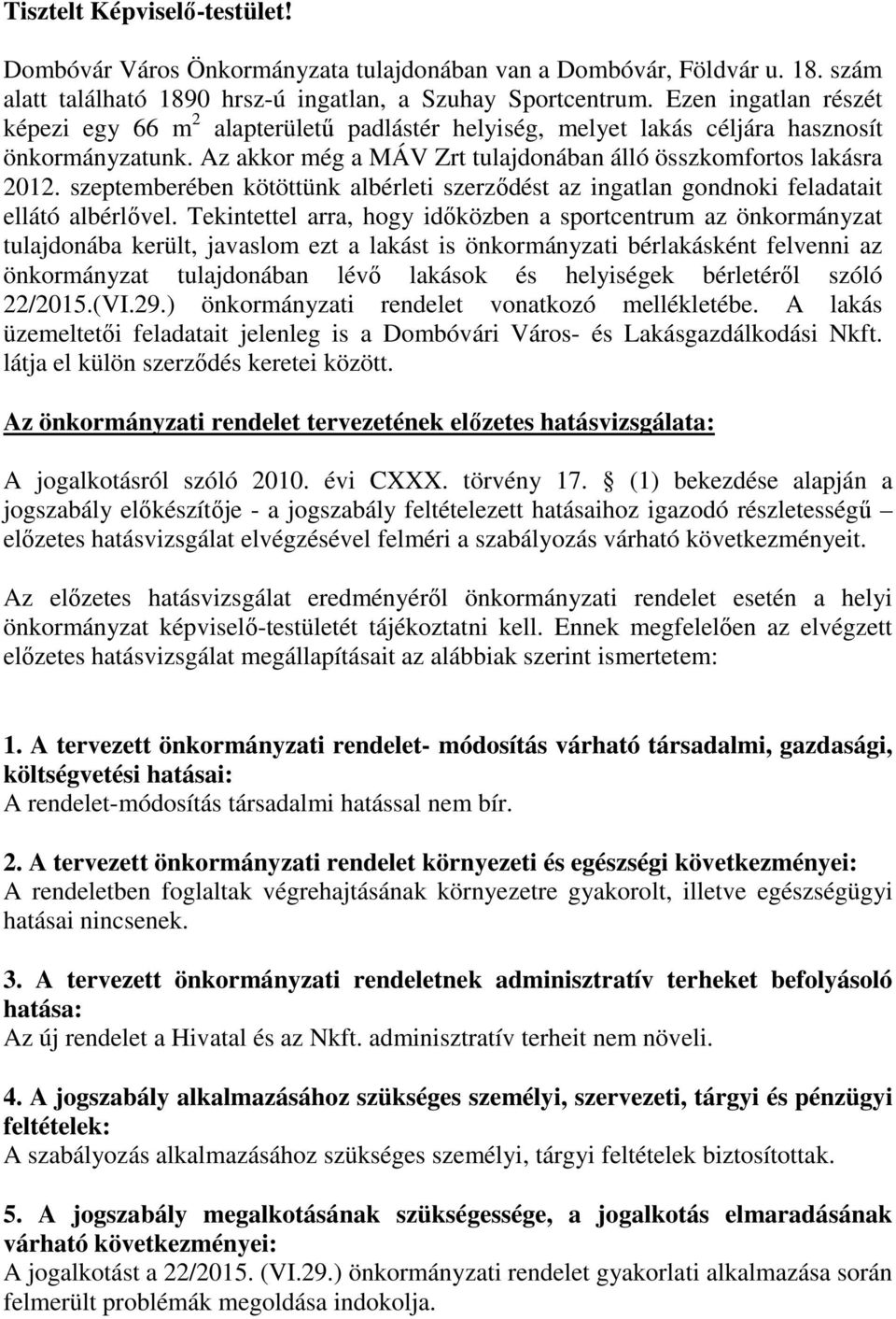 szeptemberében kötöttünk albérleti szerződést az ingatlan gondnoki feladatait ellátó albérlővel.