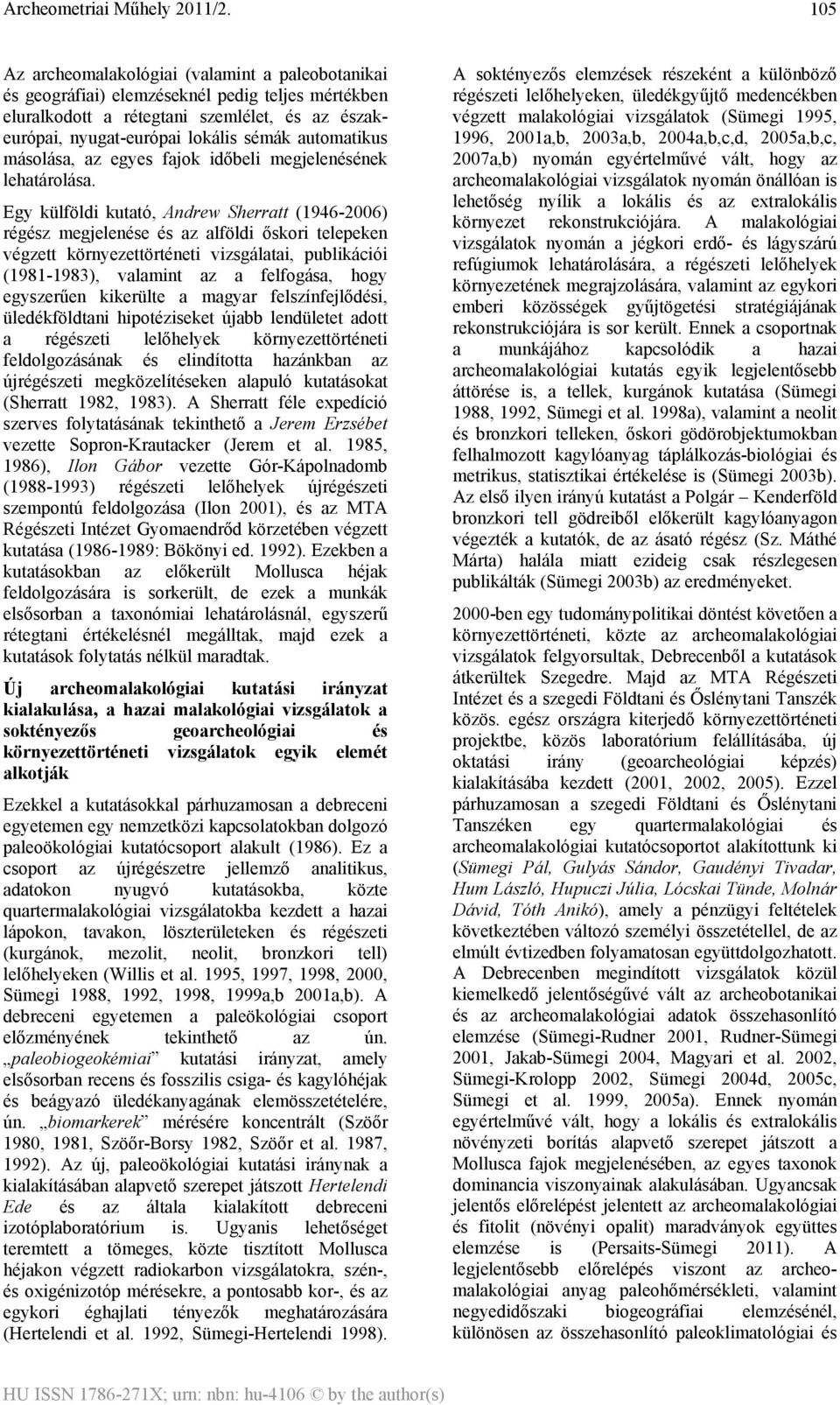 Egy külföldi kutató, Andrew Sherratt (1946-2006) régész megjelenése és az alföldi őskori telepeken végzett környezettörténeti vizsgálatai, publikációi (1981-1983), valamint az a felfogása, hogy