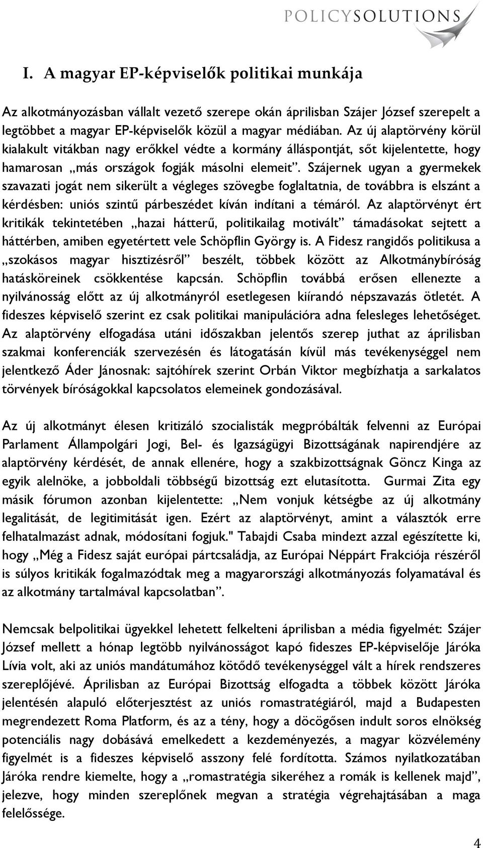 Szájernek ugyan a gyermekek szavazati jogát nem sikerült a végleges szövegbe foglaltatnia, de továbbra is elszánt a kérdésben: uniós szintű párbeszédet kíván indítani a témáról.