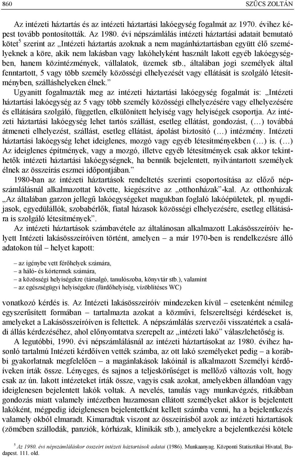 használt lakott egyéb lakóegységben, hanem közintézmények, vállalatok, üzemek stb.