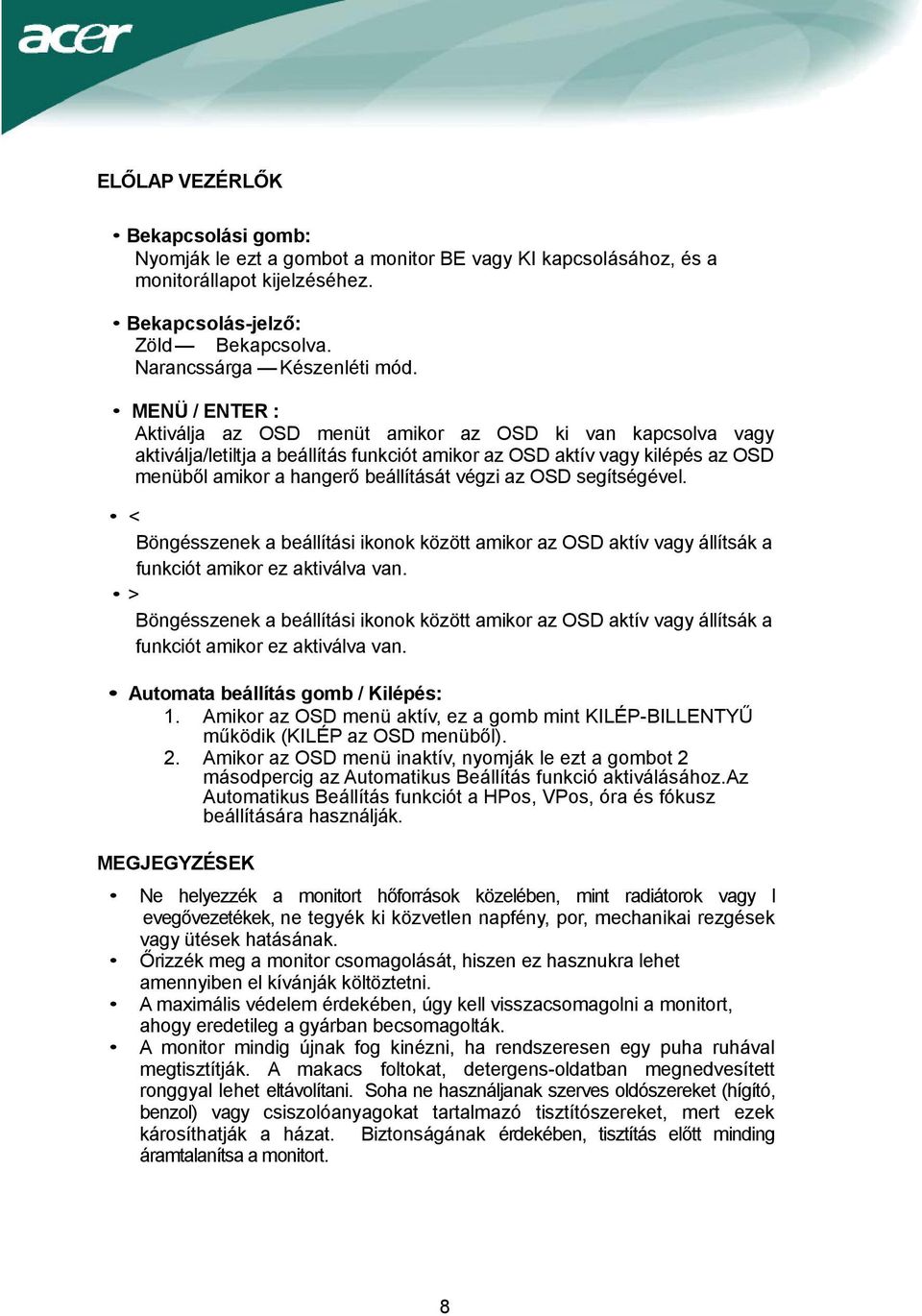 OSD segítségével. < Böngésszenek a beállítási ikonok között amikor az OSD aktív vagy állítsák a funkciót amikor ez aktiválva van.