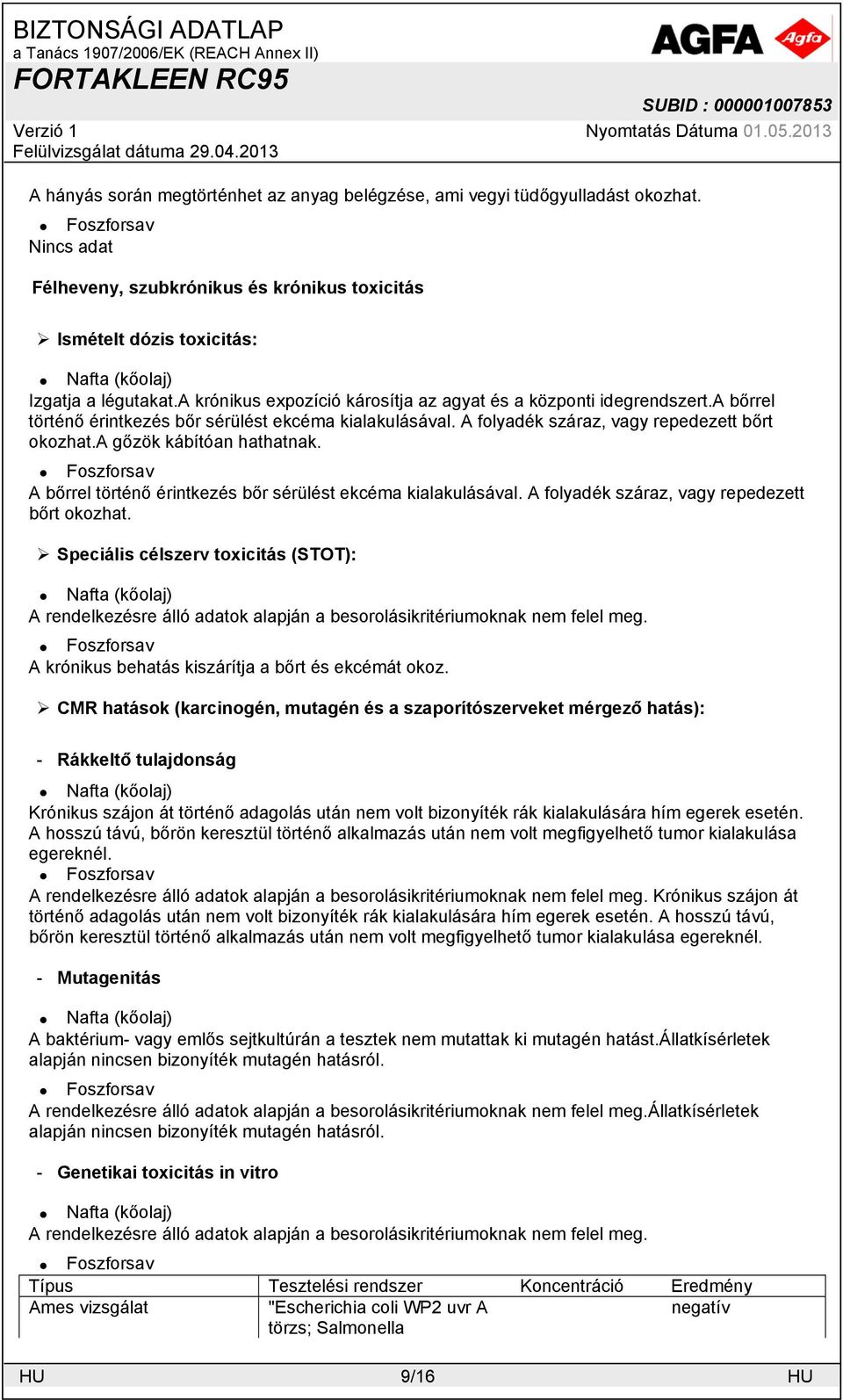 a gőzök kábítóan hathatnak. A bőrrel történő érintkezés bőr sérülést ekcéma kialakulásával. A folyadék száraz, vagy repedezett bőrt okozhat.