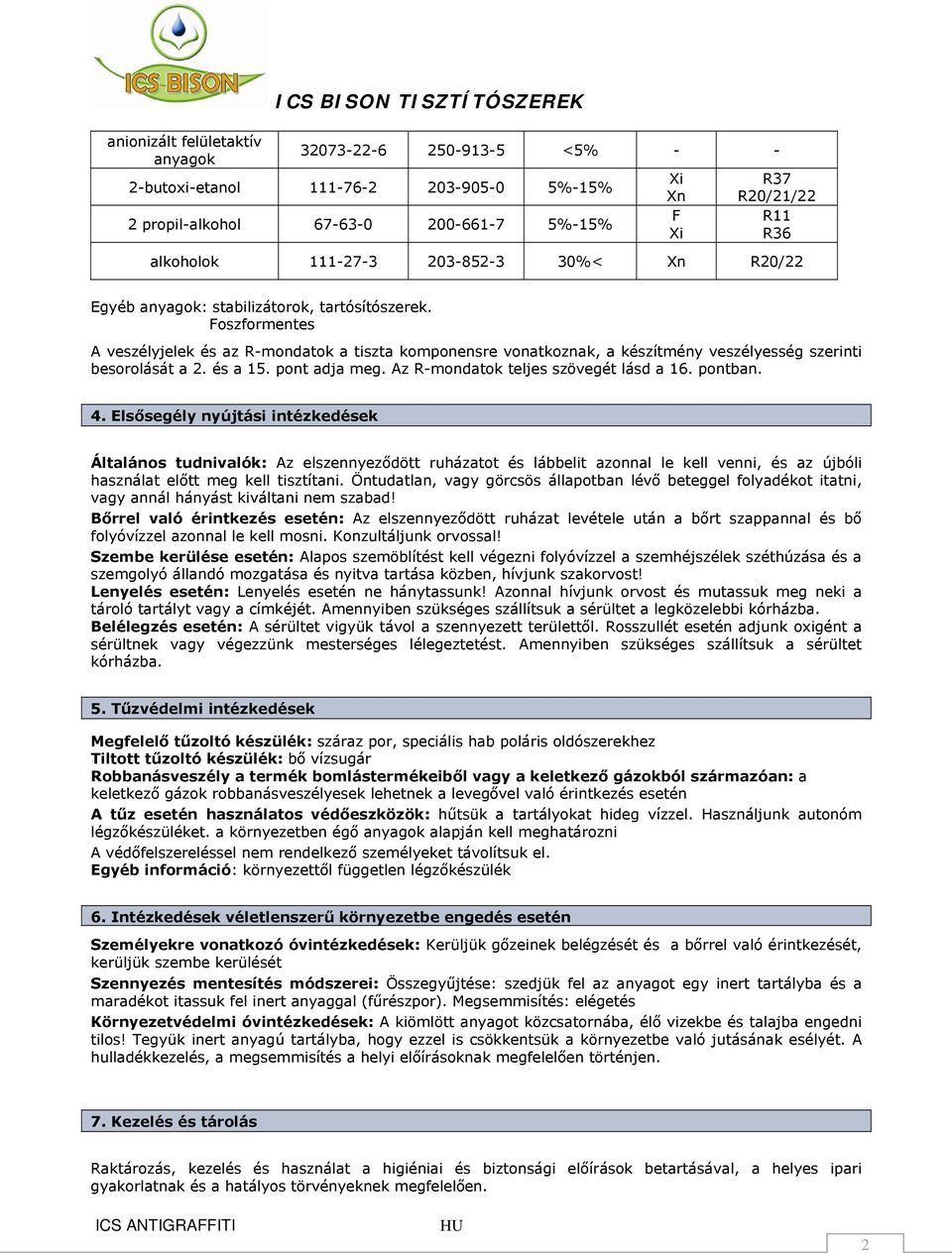 Foszformentes A veszélyjelek és az R-mondatok a tiszta komponensre vonatkoznak, a készítmény veszélyesség szerinti besorolását a 2. és a 15. pont adja meg. Az R-mondatok teljes szövegét lásd a 16.