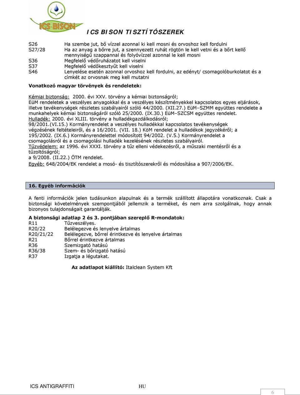 edényt/ csomagolóburkolatot és a címkét az orvosnak meg kell mutatni Vonatkozó magyar törvények és rendeletek: Kémiai biztonság: 2000. évi XXV.