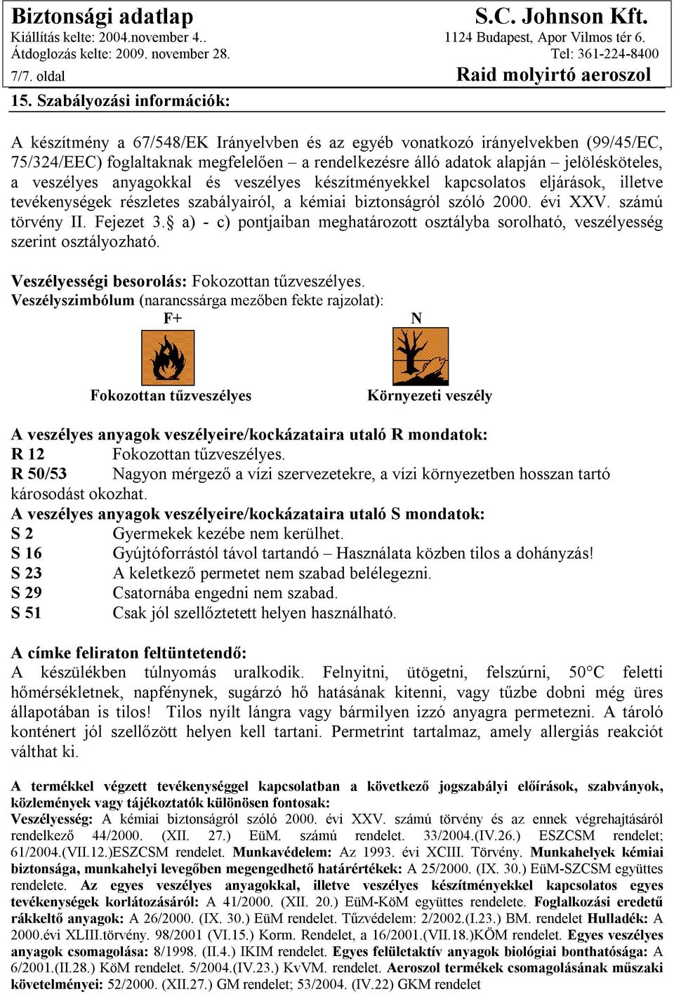 a veszélyes anyagokkal és veszélyes készítményekkel kapcsolatos eljárások, illetve tevékenységek részletes szabályairól, a kémiai biztonságról szóló 2000. évi XXV. számú törvény II. Fejezet 3.