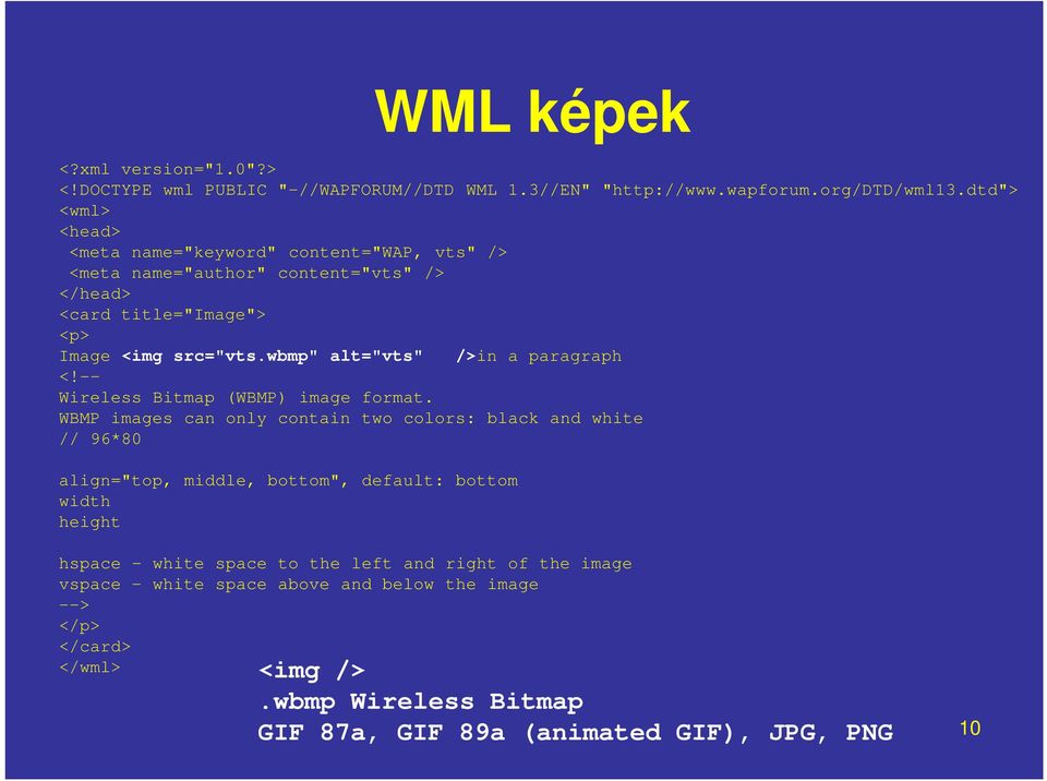 WBMP images can only contain two colors: black and white // 96*80 align="top, middle, bottom", default: bottom width height hspace