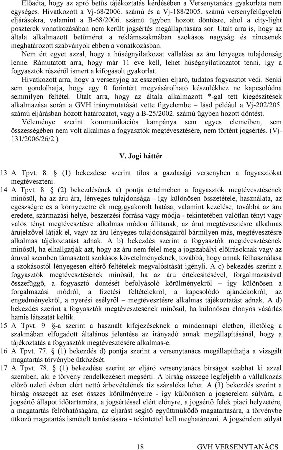 Utalt arra is, hogy az általa alkalmazott betőméret a reklámszakmában szokásos nagyság és nincsenek meghatározott szabványok ebben a vonatkozásban.