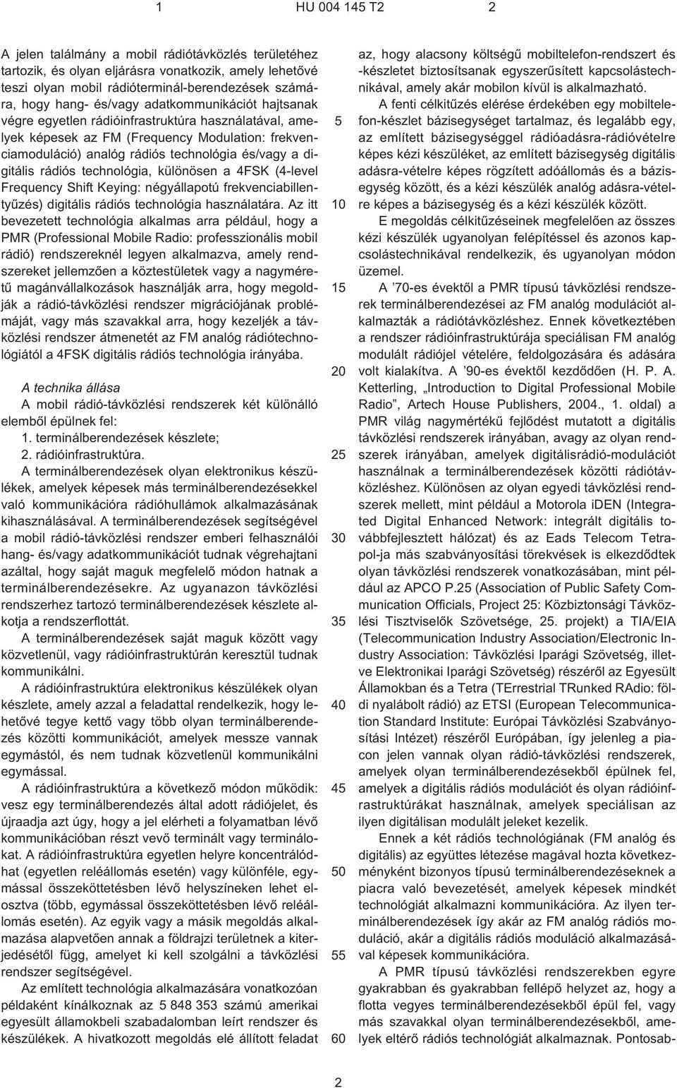 technológia, különösen a 4FSK (4¹level Frequency Shift Keying: négyállapotú frekvenciabillentyûzés) digitális rádiós technológia használatára.