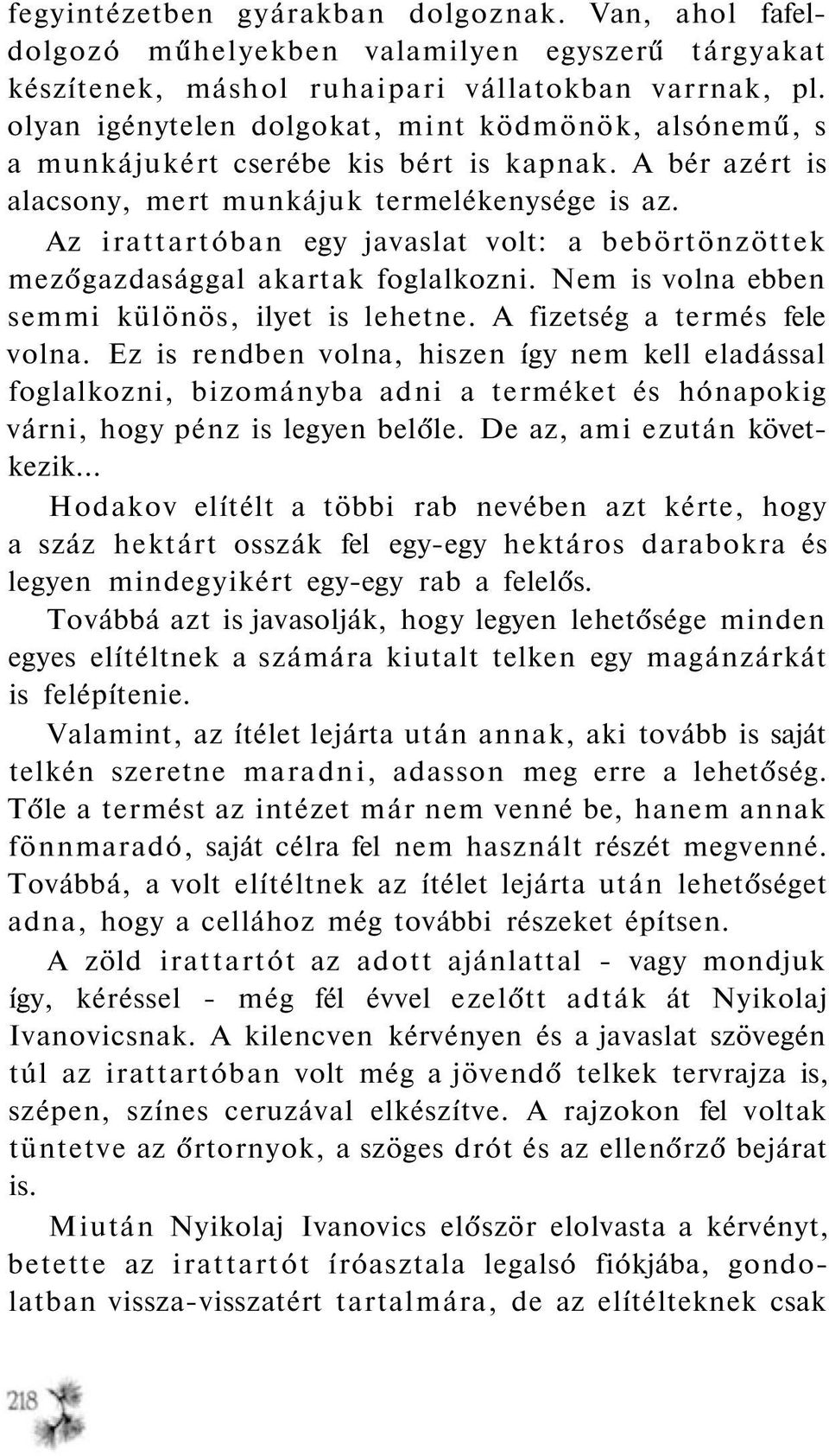 Az irattartóban egy javaslat volt: a bebörtönzöttek mezőgazdasággal akartak foglalkozni. Nem is volna ebben semmi különös, ilyet is lehetne. A fizetség a termés fele volna.