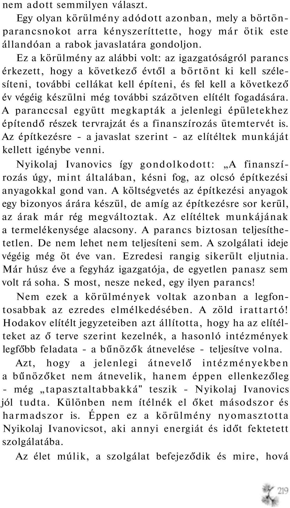 további százötven elítélt fogadására. A paranccsal együtt megkapták a jelenlegi épületekhez építendő részek tervrajzát és a finanszírozás ütemtervét is.