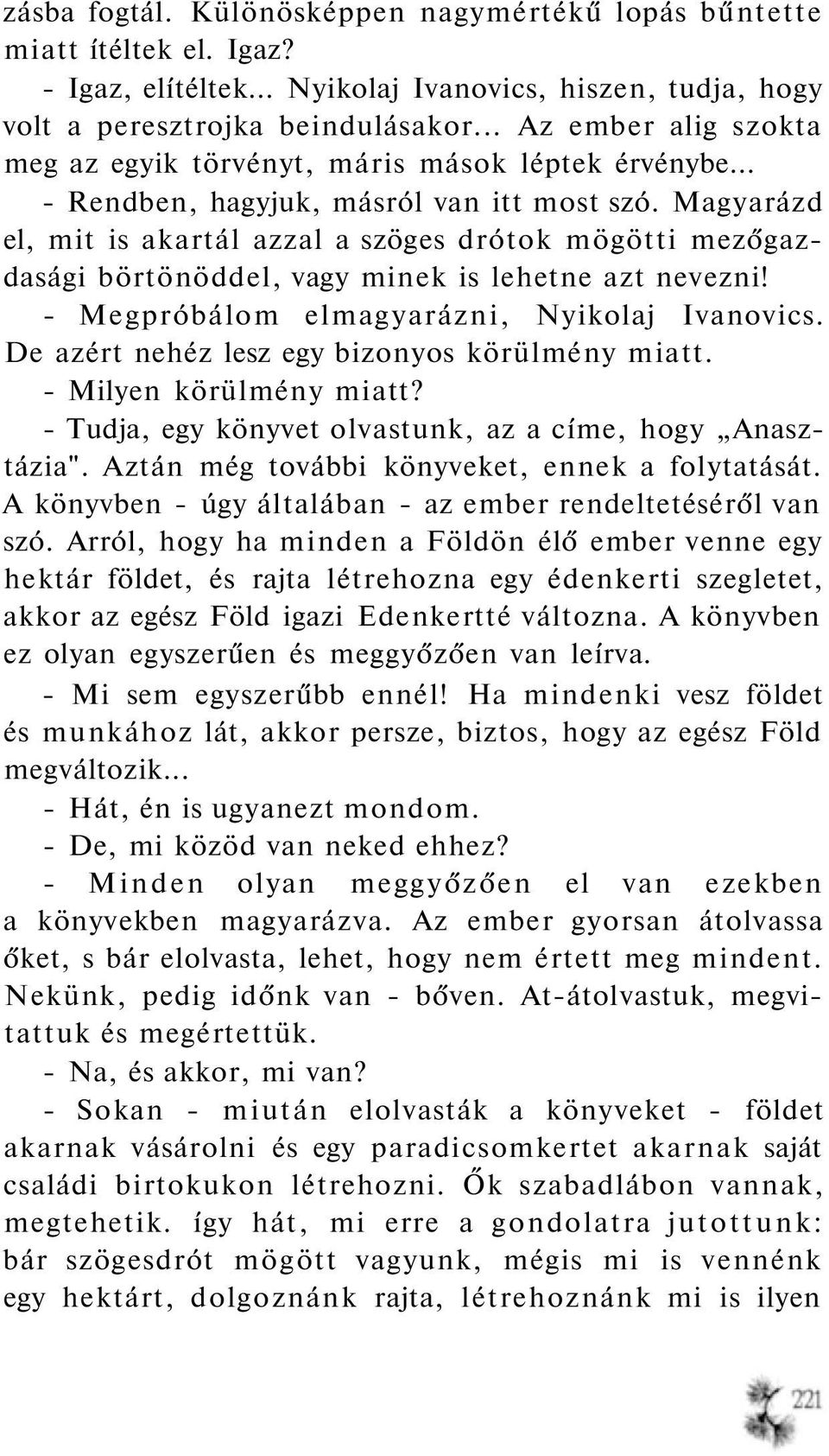 Magyarázd el, mit is akartál azzal a szöges drótok mögötti mezőgazdasági börtönöddel, vagy minek is lehetne azt nevezni! - Megpróbálom elmagyarázni, Nyikolaj Ivanovics.