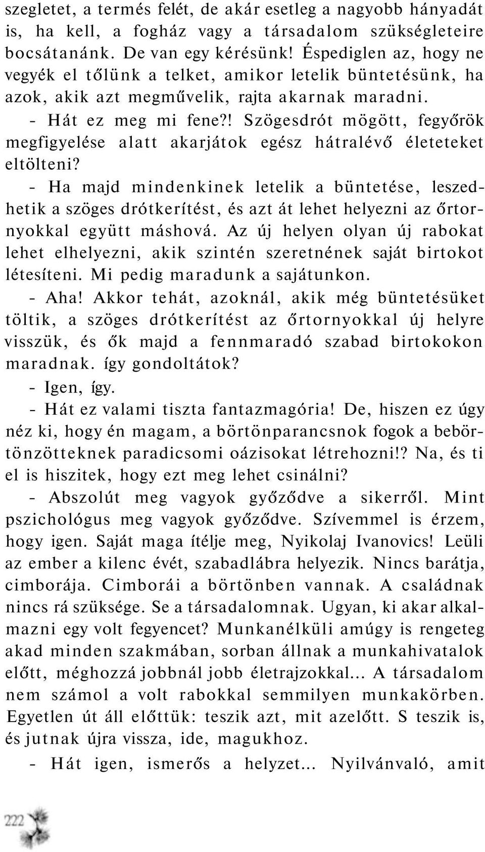 ! Szögesdrót mögött, fegyőrök megfigyelése alatt akarjátok egész hátralévő életeteket eltölteni?