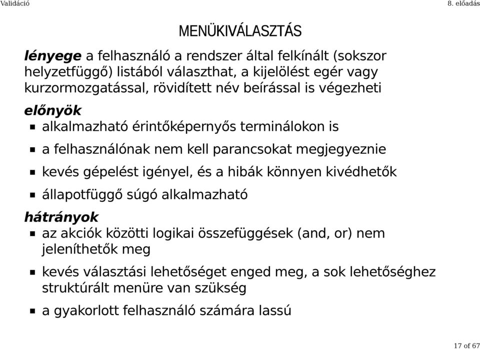 megjegyeznie kevés gépelést igényel, és a hibák könnyen kivédhetők állapotfüggő súgó alkalmazható hátrányok az akciók közötti logikai összefüggések