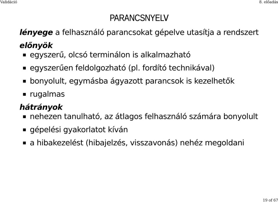 fordító technikával) bonyolult, egymásba ágyazott parancsok is kezelhetők rugalmas hátrányok nehezen