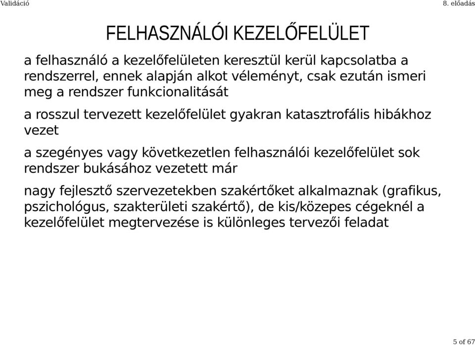 vagy következetlen felhasználói kezelőfelület sok rendszer bukásához vezetett már nagy fejlesztő szervezetekben szakértőket alkalmaznak